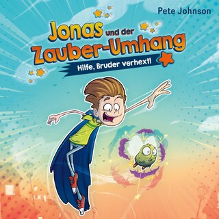 Jonas und der Zauber-Umhang – Hilfe, Bruder verhext! (Jonas und der Zauber-Umhang 1) als Hörbuch