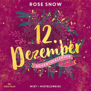 Mist – Mistelzweig! (Christmas Kisses. Ein Adventskalender 12) als Hörbuch