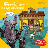 Minecraft 5: Bösewichte – bis zum Abwinken!