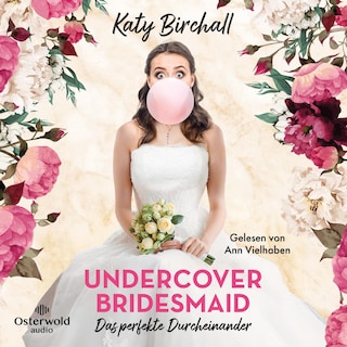 Undercover Bridesmaid – Das perfekte Durcheinander als Hörbuch