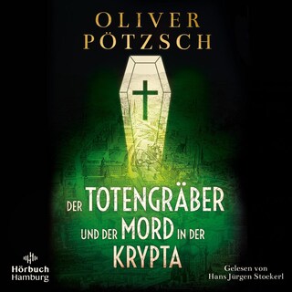 Der Totengräber und der Mord in der Krypta (Die Totengräber-Serie 3) als Hörbuch
