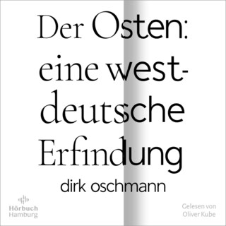 Der Osten: eine westdeutsche Erfindung als Hörbuch