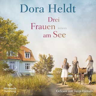 Drei Frauen am See (Die Haus am See-Reihe 1) als Hörbuch