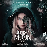 Juniper Moon 1: Das Geheimnis von Arcanum