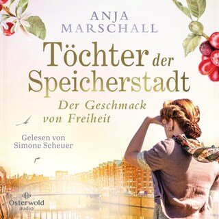 Töchter der Speicherstadt – Der Geschmack von Freiheit (Die Kaffee-Saga 2) als Hörbuch