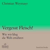 Vergesst Fleisch! (brand eins audio books 1)