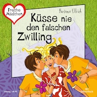 Freche Mädchen: Küsse nie den falschen Zwilling