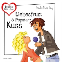 Freche Mädchen: Liebesfrust & Popstar-Kuss
