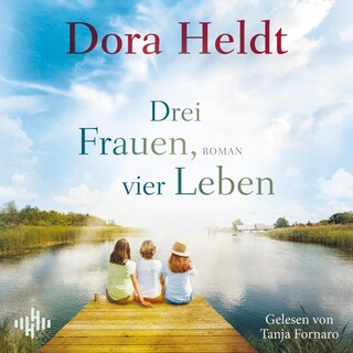 Drei Frauen, vier Leben (Die Haus am See-Reihe 2) als Hörbuch