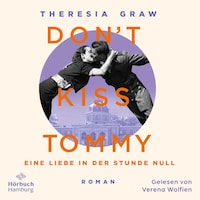 Don't kiss Tommy. Eine Liebe in der Stunde Null