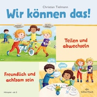 Wir können das! 1: Teilen und abwechseln & Freundlich und achtsam sein