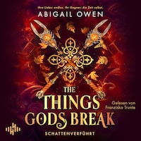 The Things Gods Break – Schattenverführt (Schattenverführt-Reihe 2)