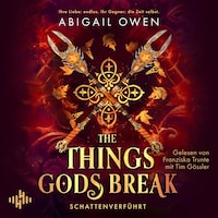 The Things Gods Break – Schattenverführt (Schattenverführt-Reihe 2)