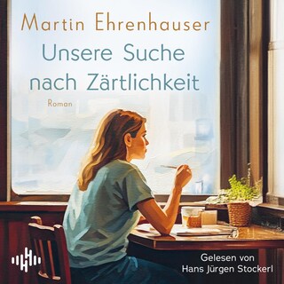 Unsere Suche nach Zärtlichkeit als Hörbuch