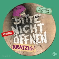 Bitte nicht öffnen - Hörspiele 8: Kratzig! Das Hörspiel