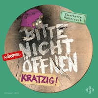 Bitte nicht öffnen - Hörspiele 8: Kratzig! Das Hörspiel
