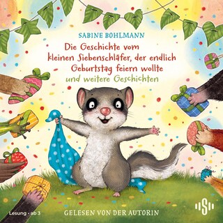 Der kleine Siebenschläfer: Die Geschichte vom kleinen Siebenschläfer, der endlich Geburtstag feiern wollte und weitere Geschichten als Hörbuch