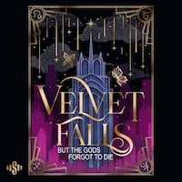 Velvet Falls, but the Gods forgot to die