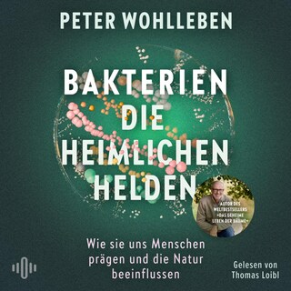 Bakterien – die heimlichen Helden als Hörbuch