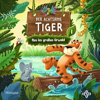 Der achtsame Tiger – Hörspiel 1: Neu im großen Urwald als Hörbuch