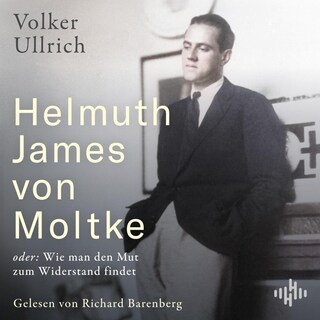 Helmuth James von Moltke: oder: Wie man den Mut zum Widerstand findet als Hörbuch