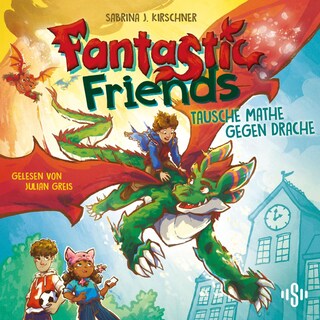 Fantastic Friends 1: Tausche Mathe gegen Drache als Hörbuch