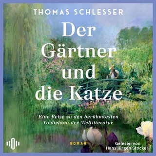 Der Gärtner und die Katze – Eine Reise zu den berühmtesten Gedichten der Weltliteratur als Hörbuch