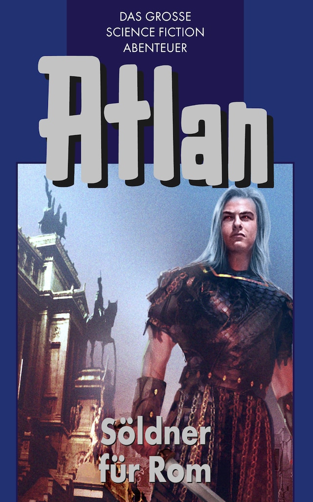Book cover for Atlan 7: Söldner für Rom (Blauband)