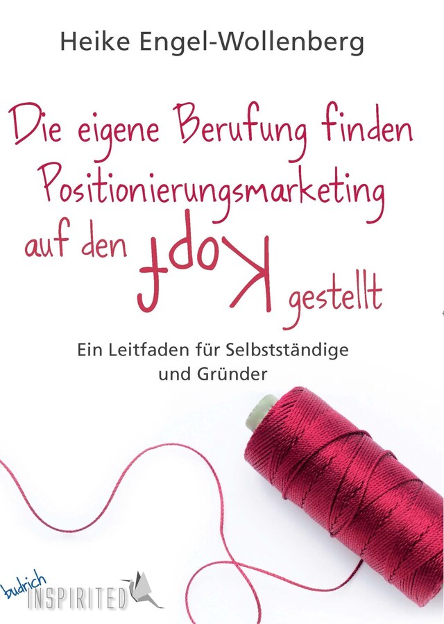 Book cover for Die eigene Berufung finden – Positionierungsmarketing auf den Kopf gestellt