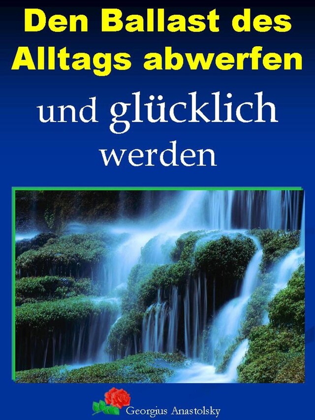 Boekomslag van Den Ballast des Alltags abwerfen und glücklich werden