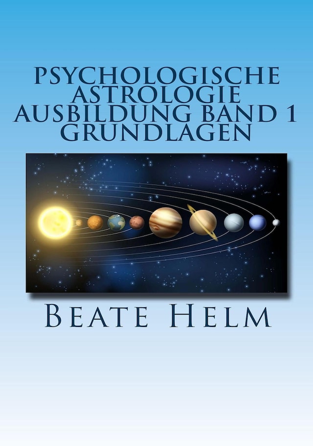 Book cover for Psychologische Astrologie - Ausbildung Band 1: Grundlagen der Astrologie