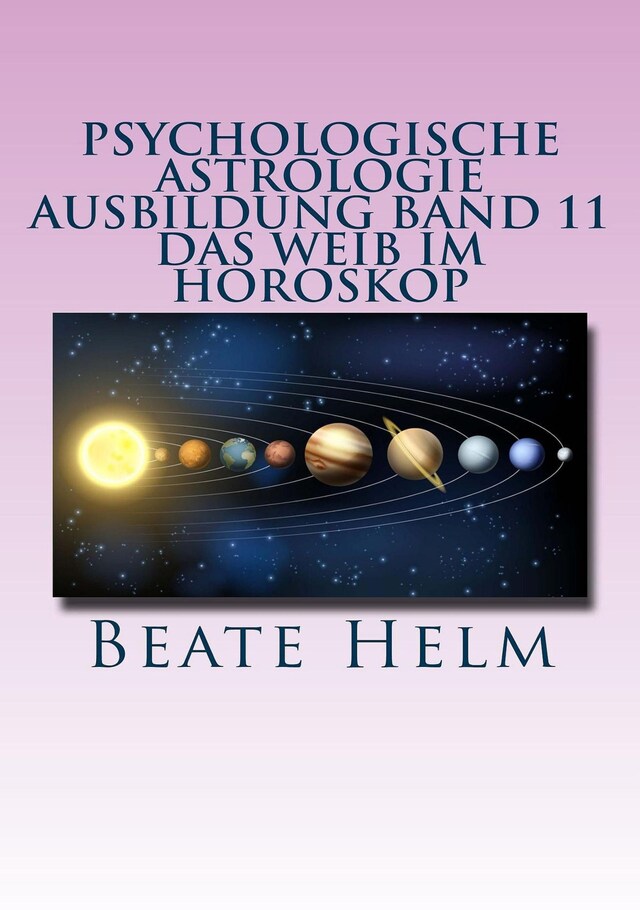 Book cover for Psychologische Astrologie - Ausbildung Band 11: Das Weib im Horoskop