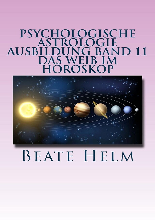 Portada de libro para Psychologische Astrologie - Ausbildung Band 11: Das Weib im Horoskop