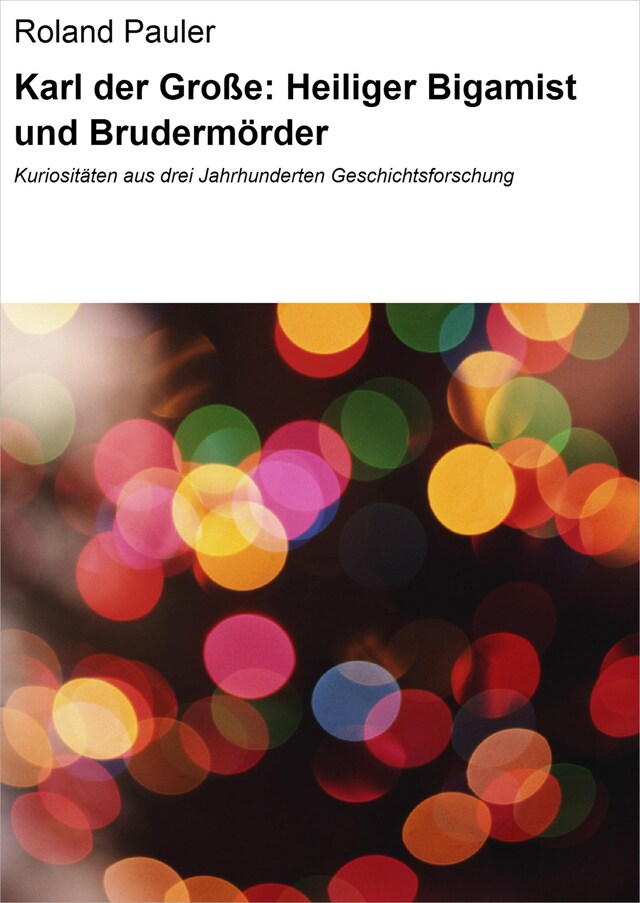 Kirjankansi teokselle Karl der Große: Heiliger Bigamist und Brudermörder