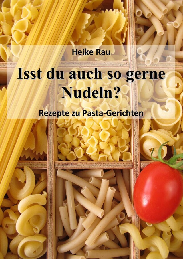 Bokomslag för Isst du auch so gerne Nudeln? - Rezepte zu Pasta-Gerichten