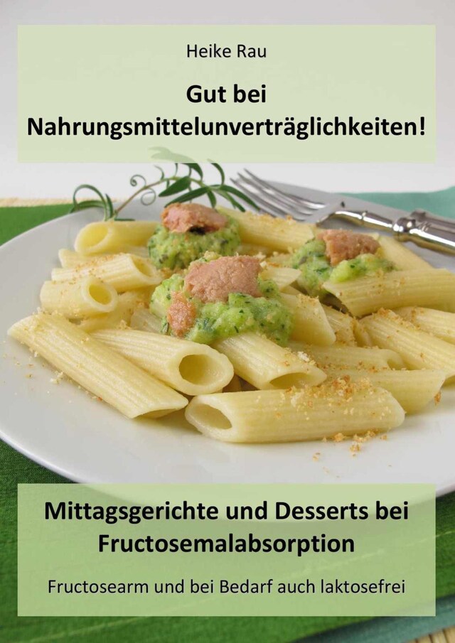 Book cover for Gut bei Nahrungsmittelunverträglichkeiten! - Mittagsgerichte und Desserts bei Fructosemalabsorption