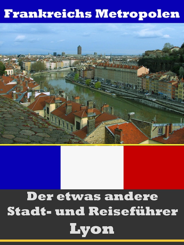 Kirjankansi teokselle Lyon - Der etwas andere Stadt- und Reiseführer - Mit Reise - Wörterbuch Deutsch-Französisch