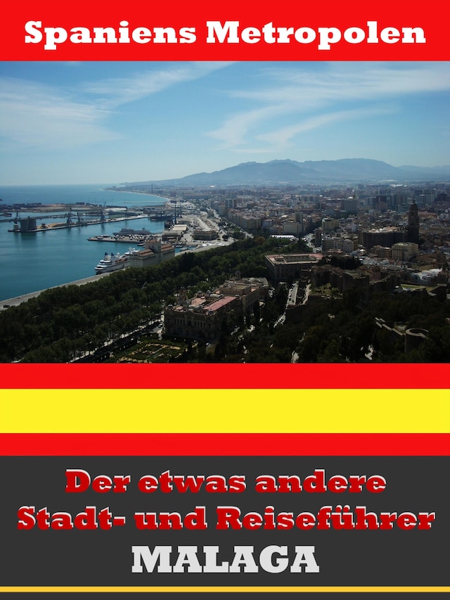 Book cover for Málaga - Der etwas andere Stadt- und Reiseführer - Mit Reise - Wörterbuch Deutsch-Spanisch