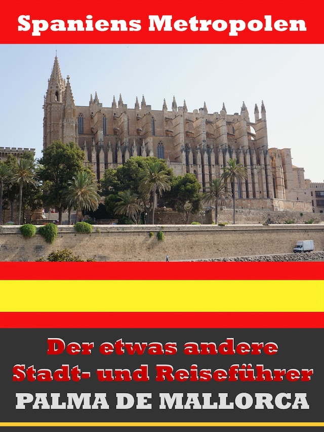 Buchcover für Palma de Mallorca - Der etwas andere Stadt- und Reiseführer - Mit Reise - Wörterbuch Deutsch-Spanisch