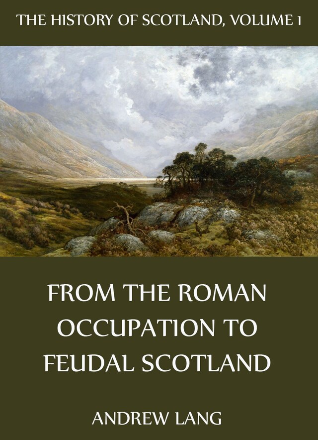The History Of Scotland - Volume 1: From The Roman Occupation To Feudal Scotland Bokomslag för The History Of Scotland - Volume 1: From The Roman Occupation To Feudal Scotland