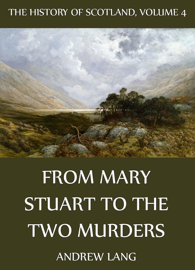 Buchcover für The History Of Scotland - Volume 4: From Mary Stuart To The Two Murders