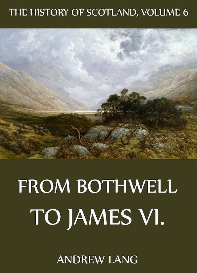 Buchcover für The History Of Scotland - Volume 6: From Bothwell To James VI.