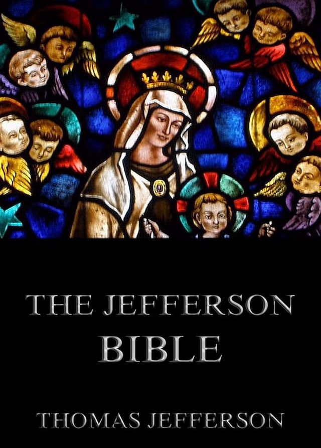 Book cover for The Jefferson Bible - Life And Morals Of Jesus Of Nazareth