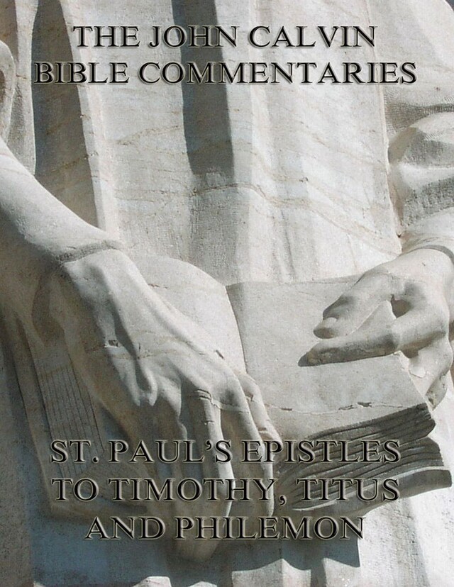 Book cover for John Calvin's Commentaries On St. Paul's Epistles To Timothy, Titus And Philemon