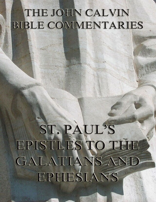 Book cover for John Calvin's Commentaries On St. Paul's Epistles To The Galatians And Ephesians