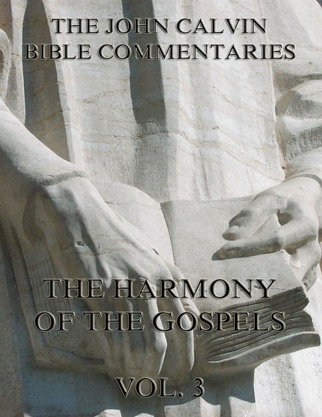 Okładka książki dla John Calvin's Commentaries On The Harmony Of The Gospels Vol. 3