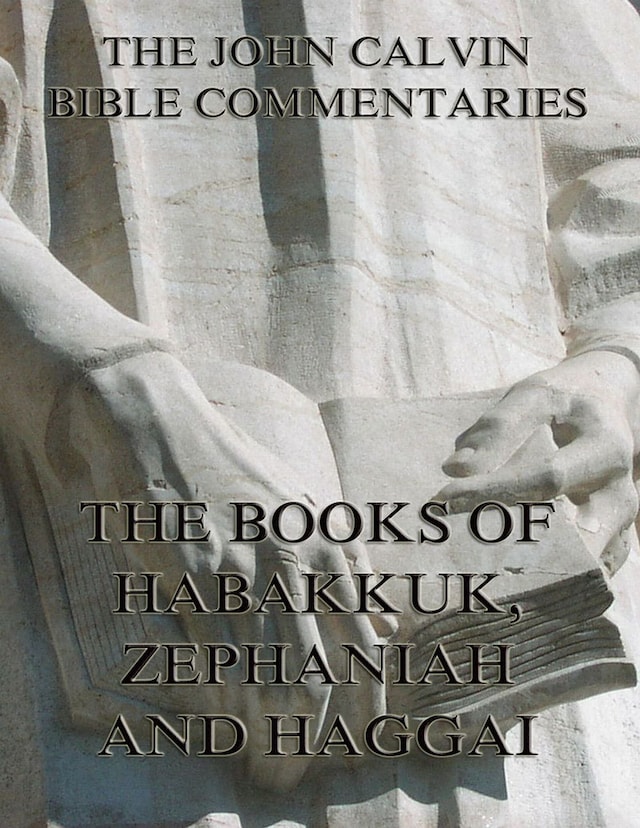 Book cover for John Calvin's Commentaries On Habakkuk, Zephaniah, Haggai