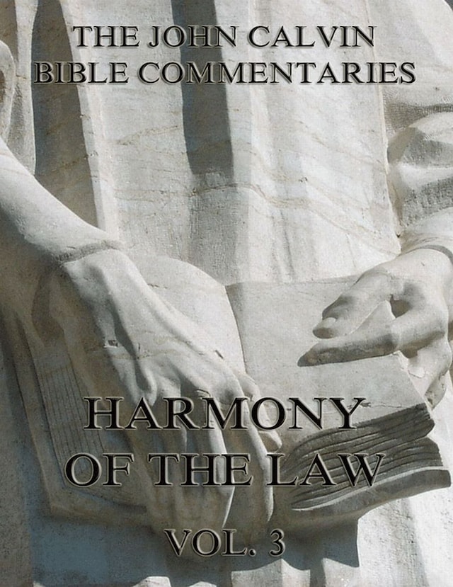 Kirjankansi teokselle John Calvin's Commentaries On The Harmony Of The Law Vol. 3