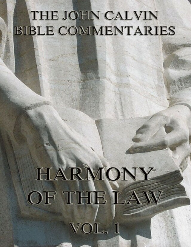 Bokomslag for John Calvin's Commentaries On The Harmony Of The Law Vol. 1