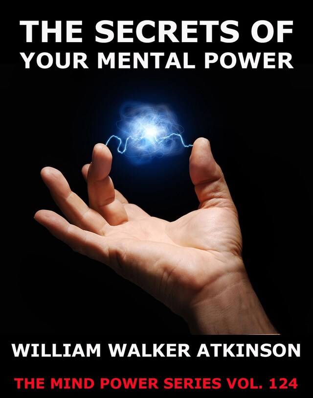 Bokomslag for The Secrets Of Your Mental Power - The Essential Writings
